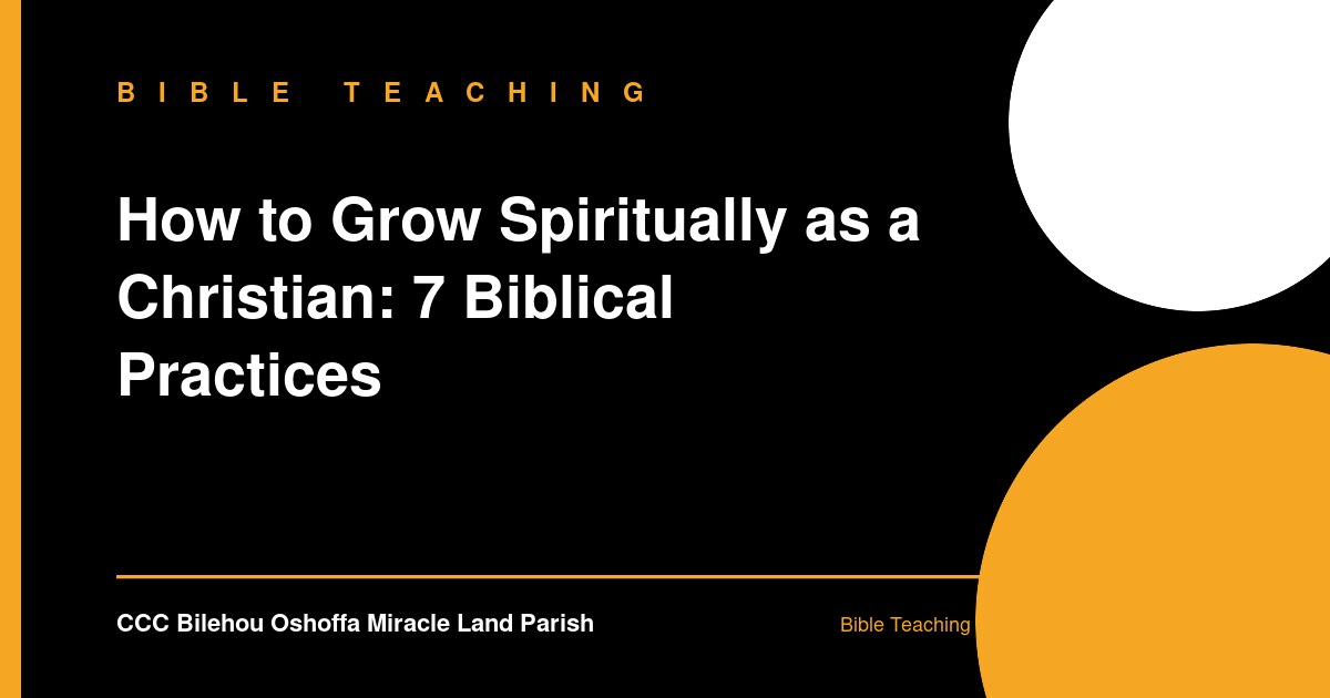 How to Grow Spiritually as a Christian: 7 Biblical Practices